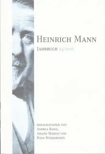 Mann, Heinrich. - Bartl, Andrea / Ariane Martin / Hans Wisskirchen (Hrsg.): Heinrich Mann Jahrbuch 34 / 2016. 