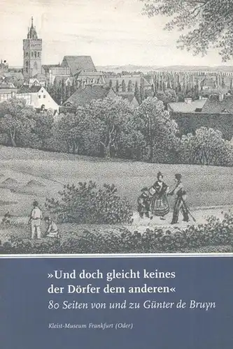 Bruyn, Günter de - Lothar Jordan (Hrsg.) - Hans-Jürgen Rehfeld (Red.): Und doch gleicht keines der Dörfer dem anderen. 80 Seiten von und zu Günter de Bruyn ( Widmungstext: Günter de Bruyn zum 80. Geburtstag, 1. November 2006 ). 