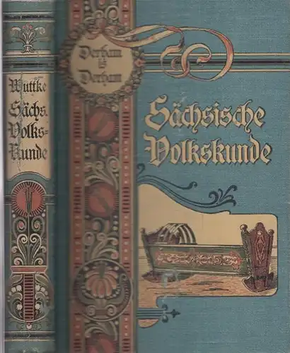 Wuttke, Robert (Hrsg.) - I. Deichmüller, H. Dunger, H. Ermisch u.a: Sächsische Volkskunde. 