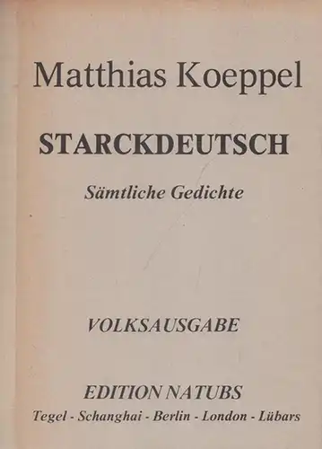 Koeppel, Matthias: Starckdeutsch - Sämtliche Gedichte (ohne Gelegenheitsgedichte) - Volksausgabe. 