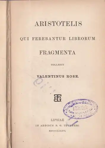 Aristotelis - Valentinus Rose: Aristotelis qui ferebantur librorum fragmenta. 