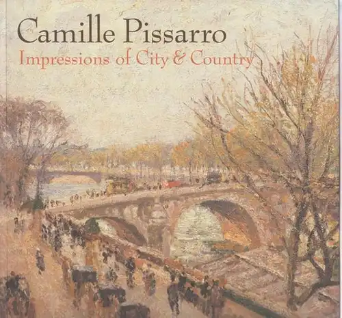 Pissaro, Camille / Karen Levitov, Richard Shiff: Impressions of City and Country. 
