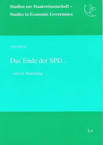 Heise, Arne: Das Ende der SPD  und ihr Neuanfang (= Studien zur Staatswissenschaft - Studies in Economic Governance hrsg. von Arne Heise - Band 5). 