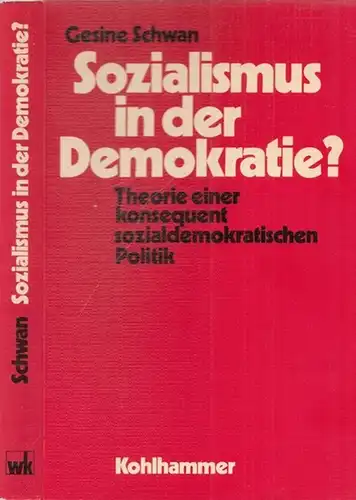 Schwan, Gesine: Sozialismus in der Demokratie?  Theorie einer konsequent sozialdemokratischen Politik. 