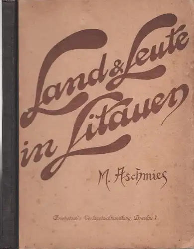 Aschmies, M. [ Michael ]: Land und Leute in Litauen. Ais dem Inhalt: Das Land / Die Bevölkerung / Geschichte Litauens / Das Wirtschaftsleben / Das Geistesleben. 