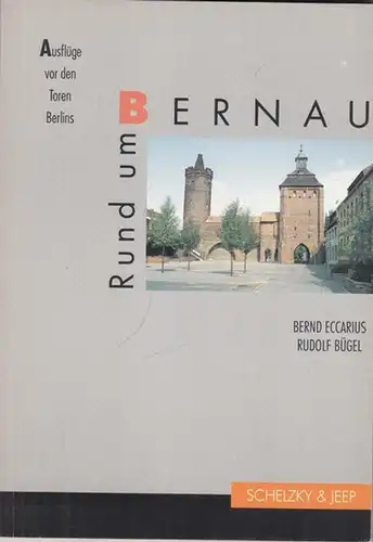 Bernau.- Bernd Eccarius, Rudolf Bügel: Rund um Bernau - Ausflüge vor den Toren Berlins. 