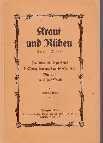 Koarle, Bihms: Kraut und Rüben - Zweite Fuhre. Gereimtes und Ungereimtes in Oberlausitzer und deutsch-böhmischer Mundart. 