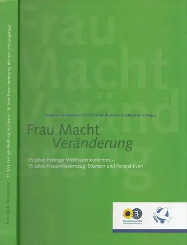 Heilberger, Irmgard - Barbara Lochbihler (Hrsg.): Frau Macht Veränderung - 15 Jahre Pekinger Weltfrauenkonferenz - 15 Jahre Frauenfriedenszug: Bilanzen und Perspektiven. 