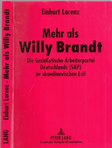 Lorenz, Einhart: Mehr als Willy Brandt - Die sozialistische Arbeiterpartei Deutschlands (SAP) im skandinavischen Exil. 