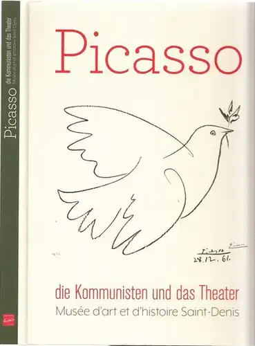Picasso, Pablo - Markus Müller (Hrsg.), Sylvie Gonzalez, Ina Hildburg - Kunstmuseum Pablo Picasso, Münster: Picasso - die Kommunisten und das Theater. Musée d´art et d´histoire Saint-Denis. 