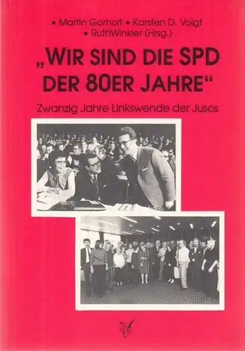 Gorholt, Martin - Karsten D. Voigt, Ruth Winkler (Hrsg.): Wir sind die SPD der achtziger Jahre - 20 jahre Linkswende der Jusos. 