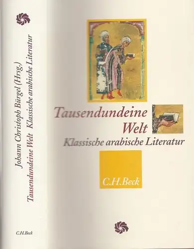Bürgel, Johann Christoph (Bearb.): Tausendundeine Welt - Klassische arabische Literatur vom Koran bis zu Ibn Caldûn. Ausgewählt und übersetzt von J.C. Bürgel. 