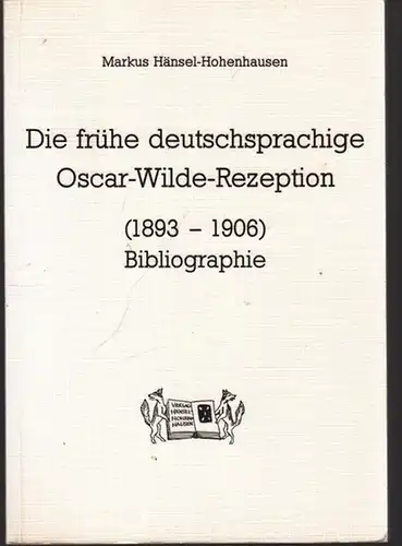 Wilde, Oscar - Markus Hänsel-Hohenhausen: Die frühe deutschsprachige Oscar-Wilde-Rezeption (1893 - 1906) - Bibliographie. 