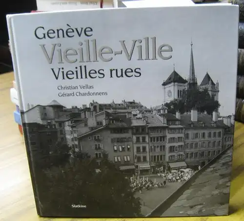 Geneve. - Genf. - Photographies de Gerard Chardonnens. - textes de Christian Vellas: Geneve vieille-ville, vieilles rues. 