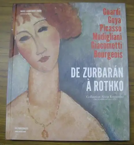 Zurbaran, Francisco de. - Rothko, Mark et autres. - Collection Alicia Koplowitz. - Musee Jacquemart-Andre, Institut de France. - sous la direction de Pablo Melendo Beltran et Pierre Curie: De Zurbaran a Rothko. - Collection Alicia Koplowitz, Grupo Omegaca