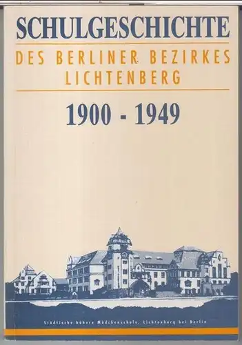 Berlin - Lichtenberg. - Werner Schüler / Klaus Baumgart: Schulgeschichte des Berliner Bezirkes Lichtenberg 1900 - 1949. - Im Inhalt: Werner Schüler - Die höheren...