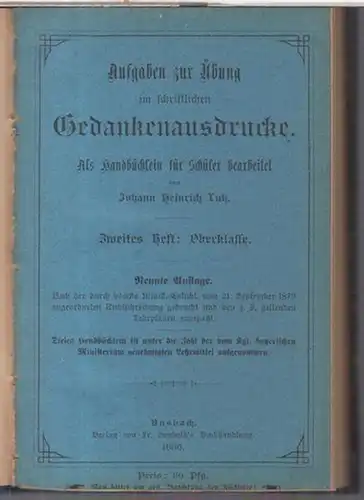 Lutz, Johann Heinrich: Aufgaben zur Übung im schriftlichen Gedankenausdrucke. Zweites und drittes Heft in einem Band: Oberklasse / Briefe und Geschäftsaufsätze für männliche und weibliche.. 