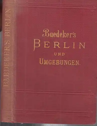 Baedeker, Karl. - Berlin: Berlin und Umgebungen. Handbuch für Reisende. Mit 4 Karten, 6 Plänen und vielen Grundrissen. 