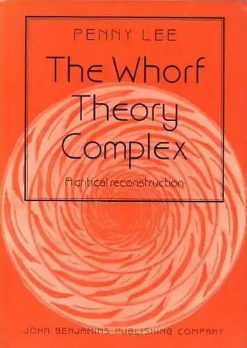 Whorf, Benjamin Lee. - Penny Lee: The Whorf theory complex. A critical reconstruction. (= Amsterdam Studies in the theory and history of Linguistic Science, Series III, Vol. 81, Ed. Konrad Koerner). 