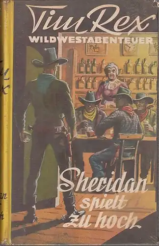 Tim Rex - Sheridan spielt zu hoch : Wild-West-Roman von Ted Miller