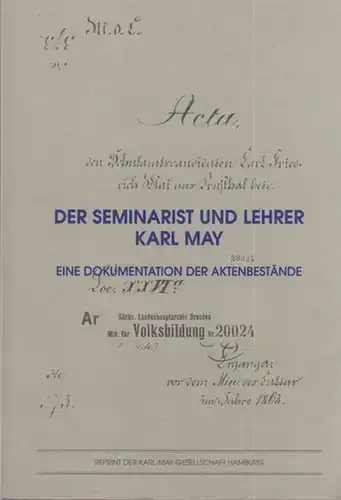 May, Karl. - Herausgeber: Klaus Ludwig und Bernhard Kosciuszko: Der Seminarist und Lehrer Karl May. Eine Dokumentation der Aktenbestände. 