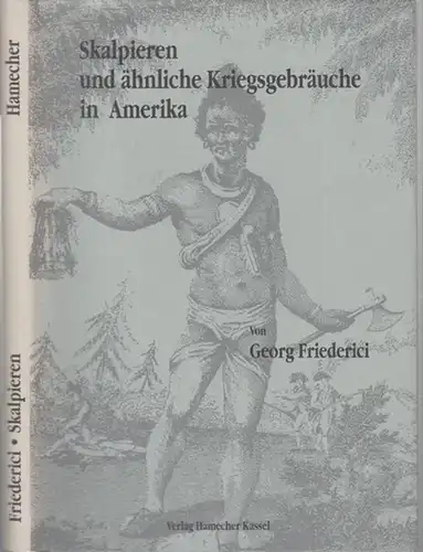 Friederici, Georg: Skalpieren und ähnliche  Kriegsgebräuche in Amerika.   Aus dem Inhalt: Örtliche und zeitliche Verbreitung des Skalpierens / Weitere Ausbreitung und Vertiefung.. 