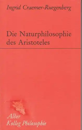 Aristoteles. - Ingrid Craemer-Ruegenberg: Die Naturphilosophie des Aristoteles. (Alber Kolleg Philosophie). 