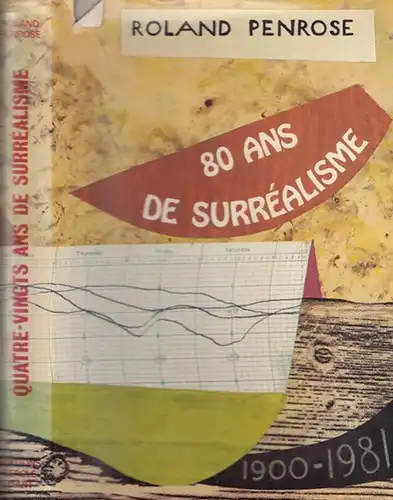 Penrose, Roland: Quatre-vingt ( 80 ) ans de surrealisme 1900 - 1981. 