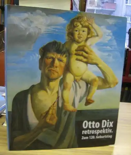 Dix, Otto. - Kunstsammlung Gera. - Red.: Manuela Dix u. a: Otto Dix: retrospektiv. Zum 120. Geburtstag. - Katalog anlässlich der gleichnamigen Ausstellung in der Kunstsammlung Gera - Orangerie, 2011 - 2012. 