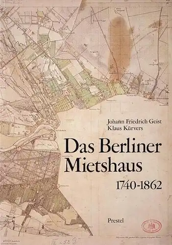 Geist, Johann Friedrich / Kürvers, Klaus: Das Berliner Mietshaus. Band 1: 1740 - 1862 - Eine dokumentarische Geschichte der von Wülcknitzschen Familienhäuser vor dem Hamburger...
