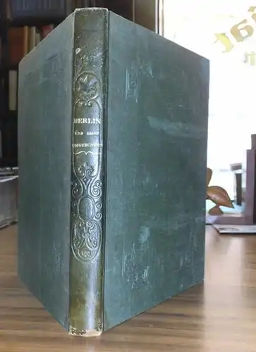 Spiker, Samuel Heinrich: Berlin und seine Umgebungen im neunzehnten Jahrhundert. Eine Sammlung in Stahl gestochener Ansichten von den ausgezeichnetesten Künstlern Englands nach an Ort und.. 
