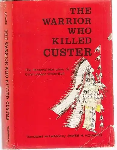 White Bull, Joseph - James H. Howard (Ed.): The Warrior who killed Custer. The personal narrative of Chief Joseph White Bull. 