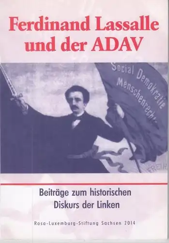 Lassalle, Ferdinand. - Neuhaus, Manfred / Klaus Kinner (Hrsg.): Ferdinand Lassalle und der ADAV. Beiträge zum historischen Diskurs der Linken. 