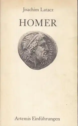 Homer. - Latacz, Joachim: Homer.  Eine Einführung. (Artemis Einführungen Band 20). 