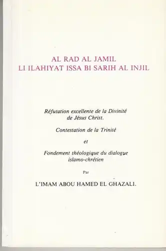 El Ghazali, Imam Abou Hamed: Al Rad al Jamil li Ilahiyat Issa bi Sarih al Injil. Refutation excellente de la Divinité de Jésus Christ. Contestation de la Trinité et Fondement théologique du dialogue islamo-chrétien. 
