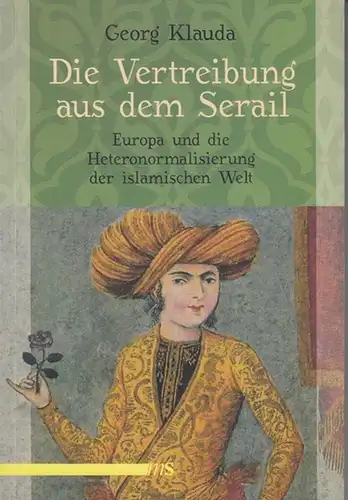 Klauda, Georg: Die Vertreibung aus dem Serail. Europa und die Heteronormalisierung der islamischen Welt. 