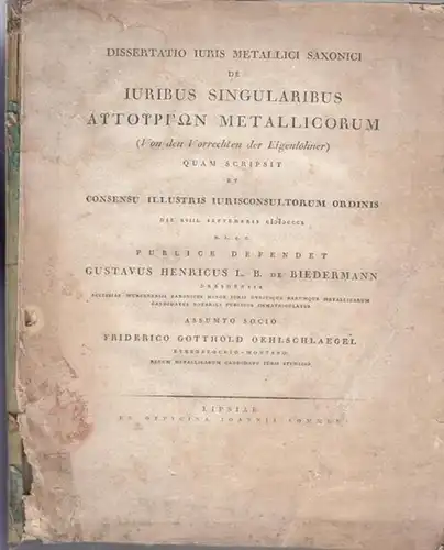 Biedermann, Gustav Heinrich ( Gustavus Henricus L. B. de Biedermann ): Dissertatio Iuris Metallici Saxonici de Iuribus Singularibus auturgon metallicorum ( von den Vorrechten der.. 