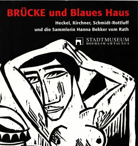 Hofheim am Taunus.- Eva Scheid - Magistrat der Stadt Hofheim am Taunus (Hrsg.) - Stadtmuseum Hofheim am Taunus: Brücke und Blaues Haus. Heckel, Kirchner, Schmidt-Rottluff und die Sammlerin Hanna Bekker vom Rath. 