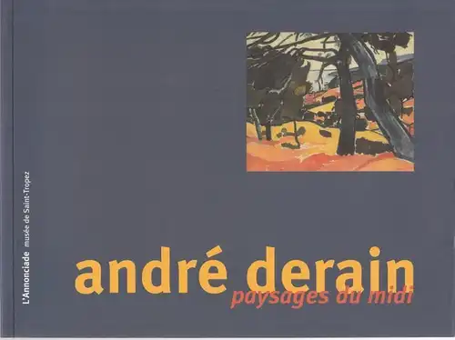 Derain, André - Jean-Michel Couve, Jean-Paul Monery, André Desrosiers: andré derain - paysages du midi. 