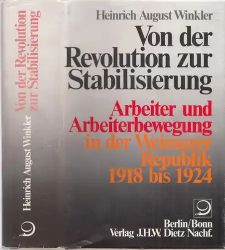 Winkler, Heinrich August - Gerhard A. Ritter (Hrsg.): Von der Revolution zur Stabilisierung - Arbeiter und Arbeiterbewegung in der Weimarer Republik 1918 bis 1924. (= Geschichte der Arbeiter und der Arbeiterbewegung in Deutschland seit dem Ende des 18. Ja