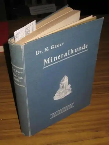 Sauer, A: Mineralkunde als Einführung in die Lehre vom Stoff der Erdrinde. Ein Abriß der reinen und angewandten Mineralogie. Mit 26 farbigen Tafeln und mehreren hundert Textbildern. 