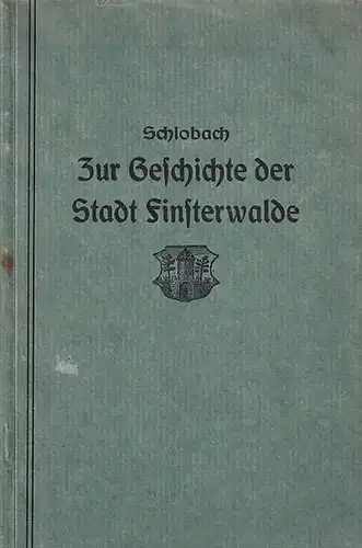 Schlobach / Walter Riedbaum: Zur Geschichte der Stadt Finsterwalde. UND: Ein ergänzendes Nachwort zur Geschichte der Stadt von Walter Riedbaum. 