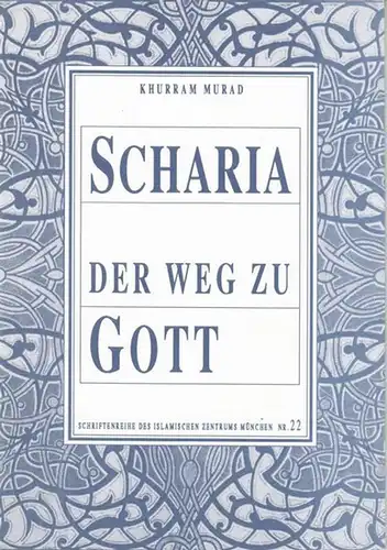 Murad, Khurram: Scharia - Der Weg zu Gott ( = Schriftenreihe des Islamischen Zentrums München, Nr. 22 ). 