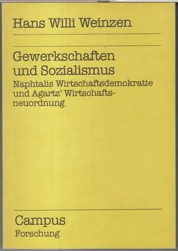 Weinzen, Hans Willi: Gewerkschaften und Sozialismus. Naphtalis Wirtschaftsdemokratie und Agartz' Wirtschaftsneurodnung ( = Campus Forschung, Band 261 ). 