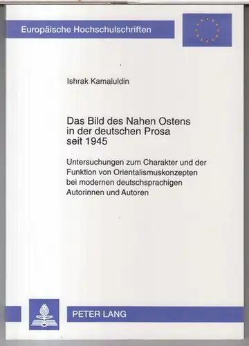 Kamaluldin, Ishrak: Das Bild des nahen Ostens in der deutschen Prosa seit 1945. Untersuchungen zum Charakter und der Funktion von Orientalismuskonzepten bei modernen deutschsprachigen Autorinnen.. 