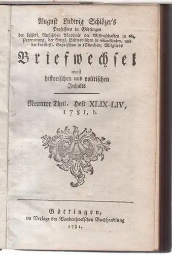 Schlözer, August Ludwig: Neunter (9.) Theil, Heft XLIX - LIV, 1781, b: August Ludwig Schlözers Briefwechsel meist historischen und politischen Inhalts. - Aus dem Inhalt:...