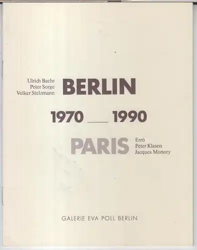 Galerie Eva Poll, Berlin. - Ulrich Baehr / Peter Sorge / Volker Stelzmann / Erro / Peter Klasen / Jacques Monory: Berlin - Paris 1970 -1990. Ulrich Baehr / Erro / Peter Klasen / Jacques Monory / Peter Sorge / Volker Stelzmann. - Katalog ( = Band 27 der PO