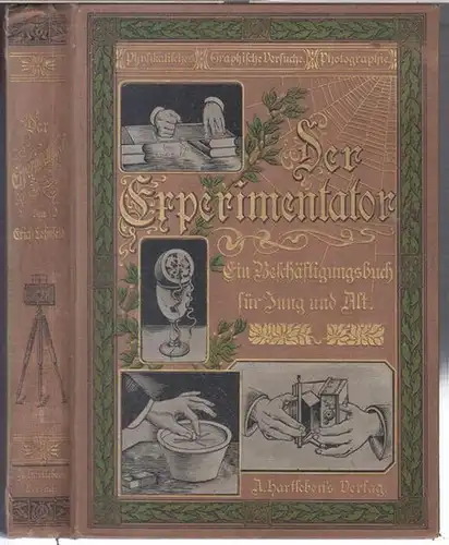 Lehnfeld, Erich: Der Experimentator. Experimentelles aus der Physik - Graphische Versuche - Allerlei kleine Künste - Photographische Arbeiten - Anleitung zu astronomischen Beobachtungen. - Ein Beschäftigungsbuch für Jung und Alt. 