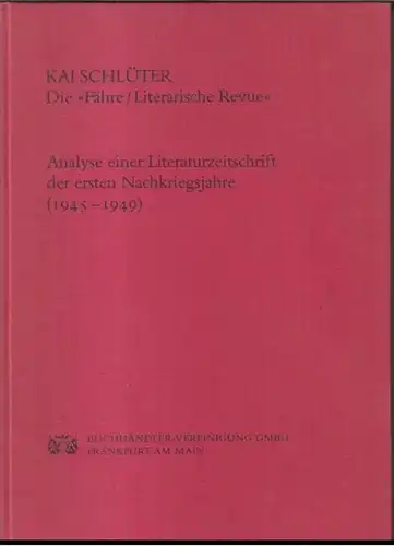 Schlüter, Kai. - Die Fähre. - Literarische Revue: Die Fähre / Literarische Revue. Nanlyse einer Literaturzeitschrift der ersten Nachkriegsjahre ( 1946 - 1949 )...