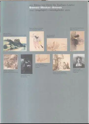 Kunsthalle Bremen. - Photos: Lars Lohrisch. - Graphische Gestaltung: Büro Brückner und Partner, Bremen: 101 Blätter von Dürer bis Toulouse-Lautrec. Bremen - Moskau - Bremen. 1943 ausgelagert - zurückgekehrt 2000. 